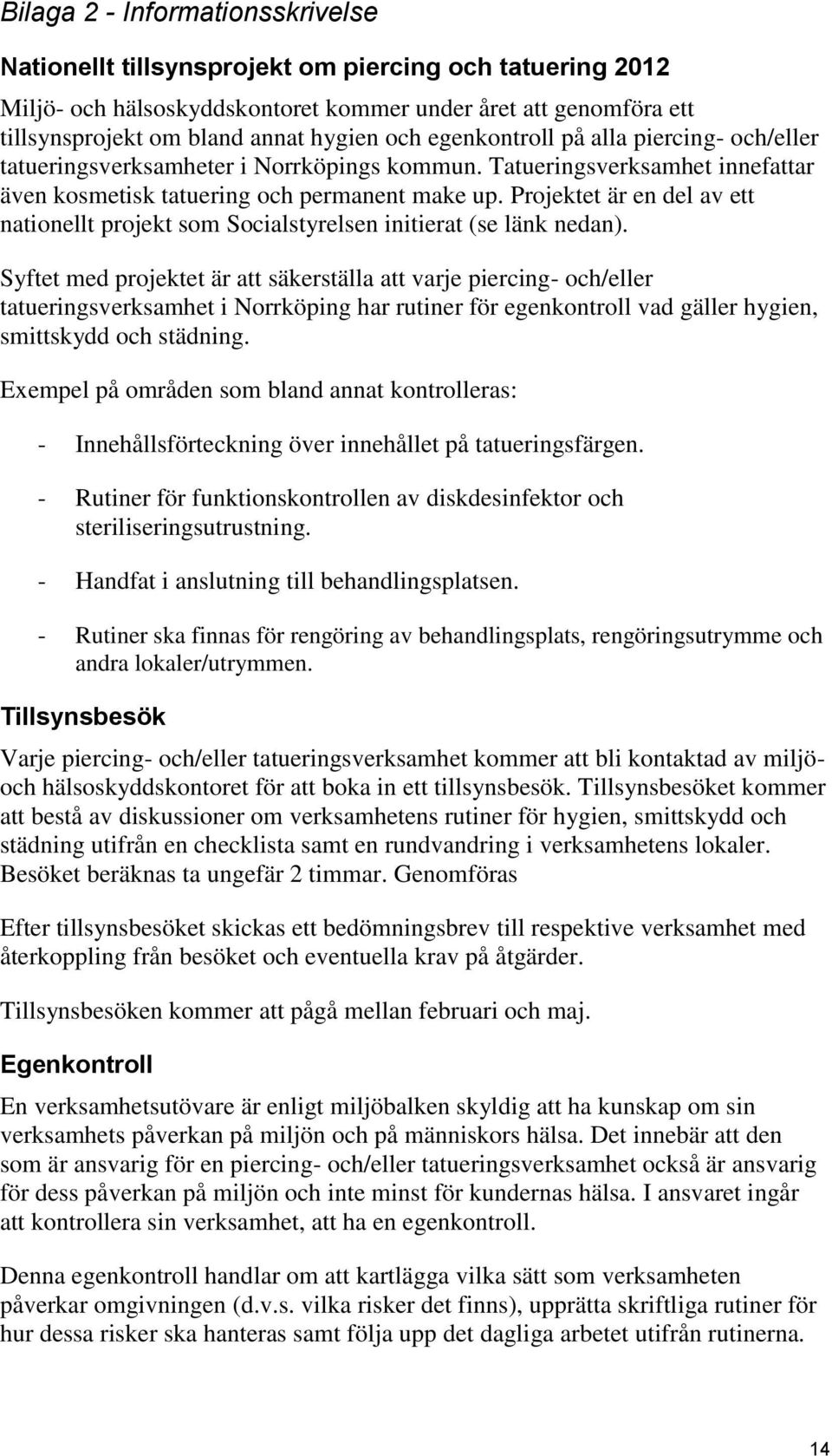 Projektet är en del av ett nationellt projekt som Socialstyrelsen initierat (se länk nedan).