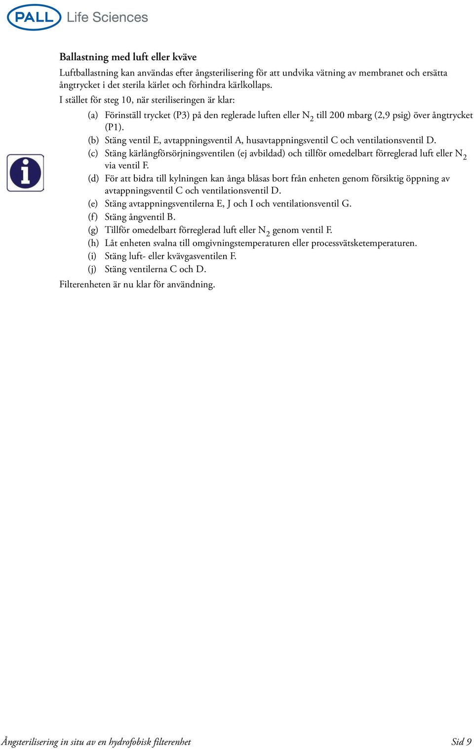 (b) Stäng ventil E, avtappningsventil A, husavtappningsventil C och ventilationsventil D.