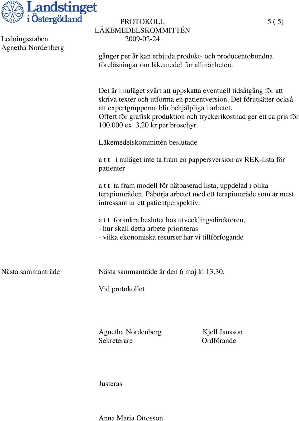 Offert för grafisk produktion och tryckerikostnad ger ett ca pris för 100.000 ex 3,20 kr per broschyr.