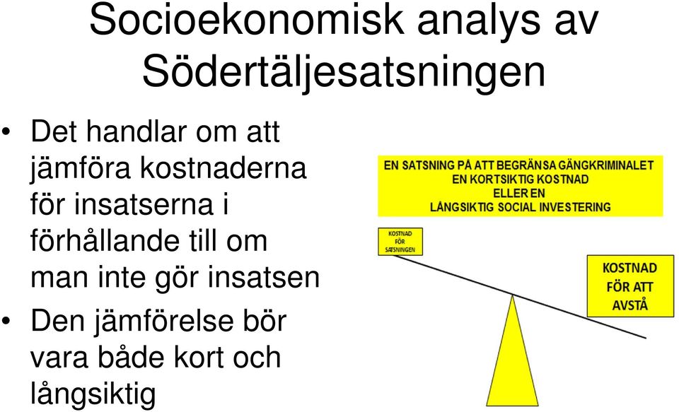 insatserna i förhållande till om man inte gör