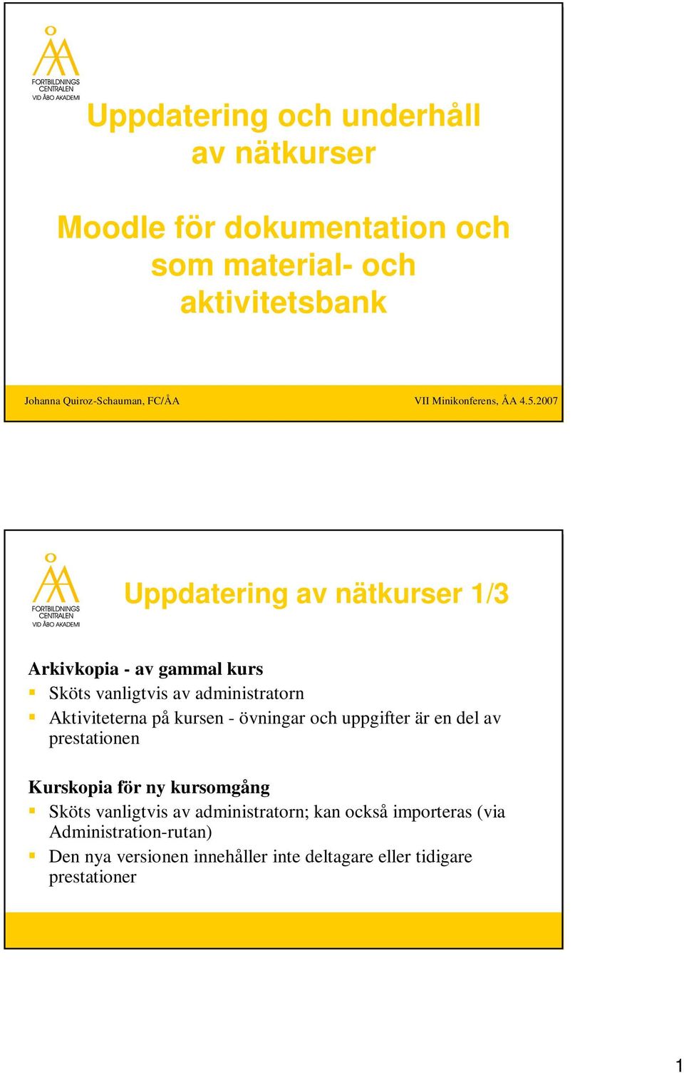 2007 Uppdatering av nätkurser 1/3 Arkivkopia - av gammal kurs Sköts vanligtvis av administratorn Aktiviteterna på kursen -