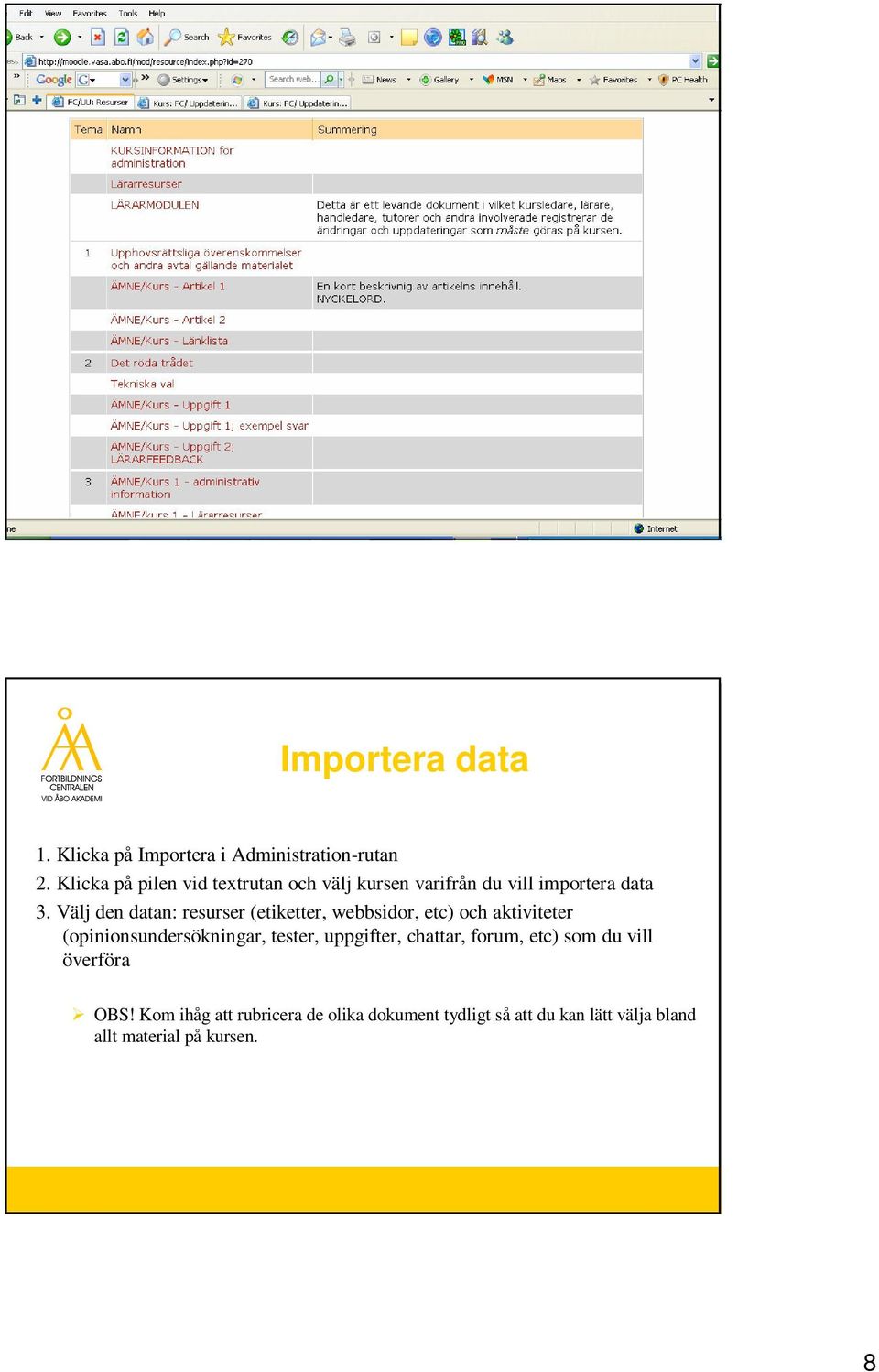 Välj den datan: resurser (etiketter, webbsidor, etc) och aktiviteter (opinionsundersökningar, tester,