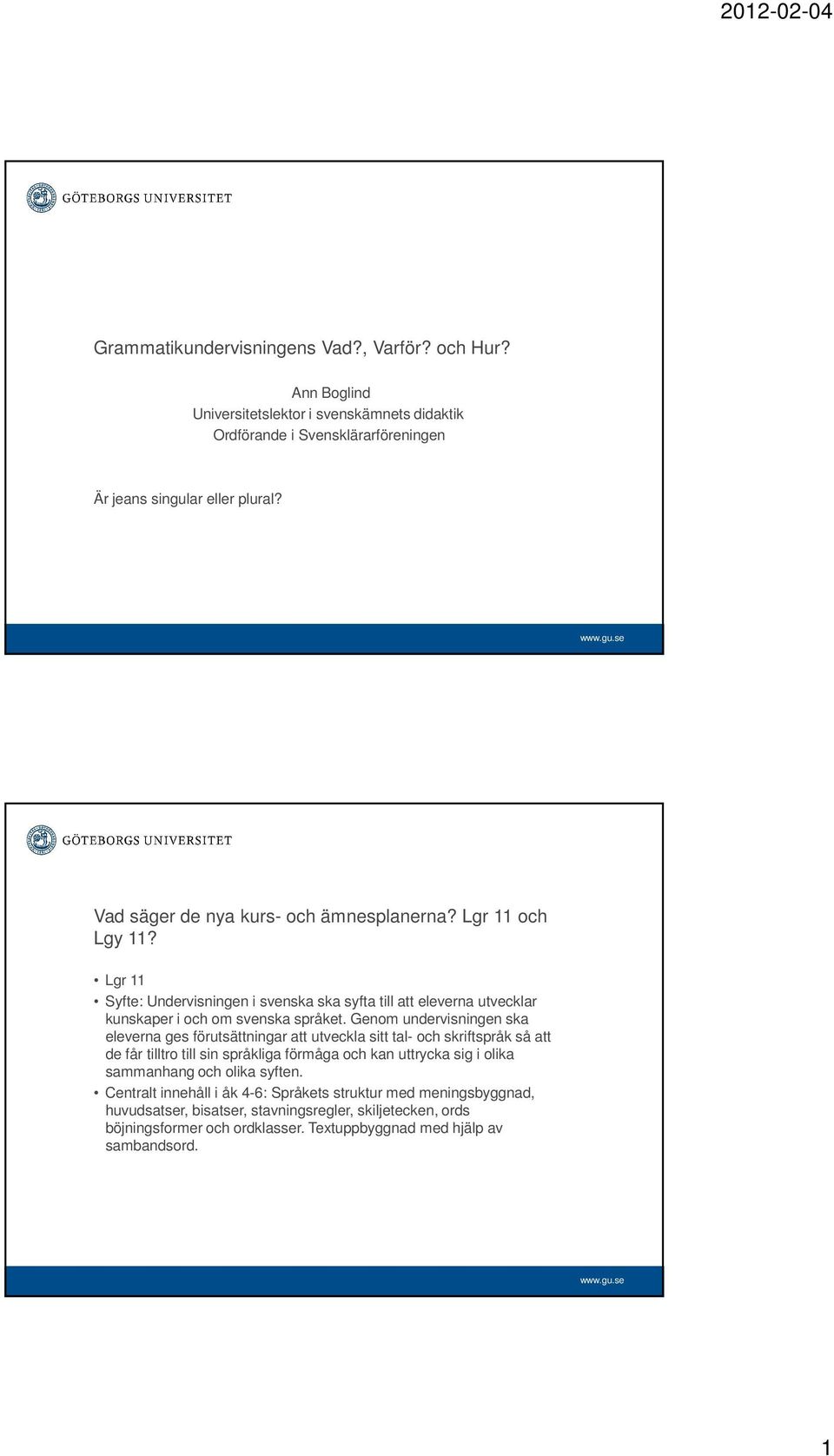 Genom undervisningen ska eleverna ges förutsättningar att utveckla sitt tal- och skriftspråk så att de får tilltro till sin språkliga förmåga och kan uttrycka sig i olika sammanhang och