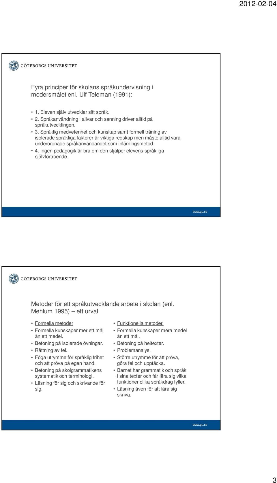 Ingen pedagogik är bra om den stjälper elevens språkliga självförtroende. Metoder för ett språkutvecklande arbete i skolan (enl.