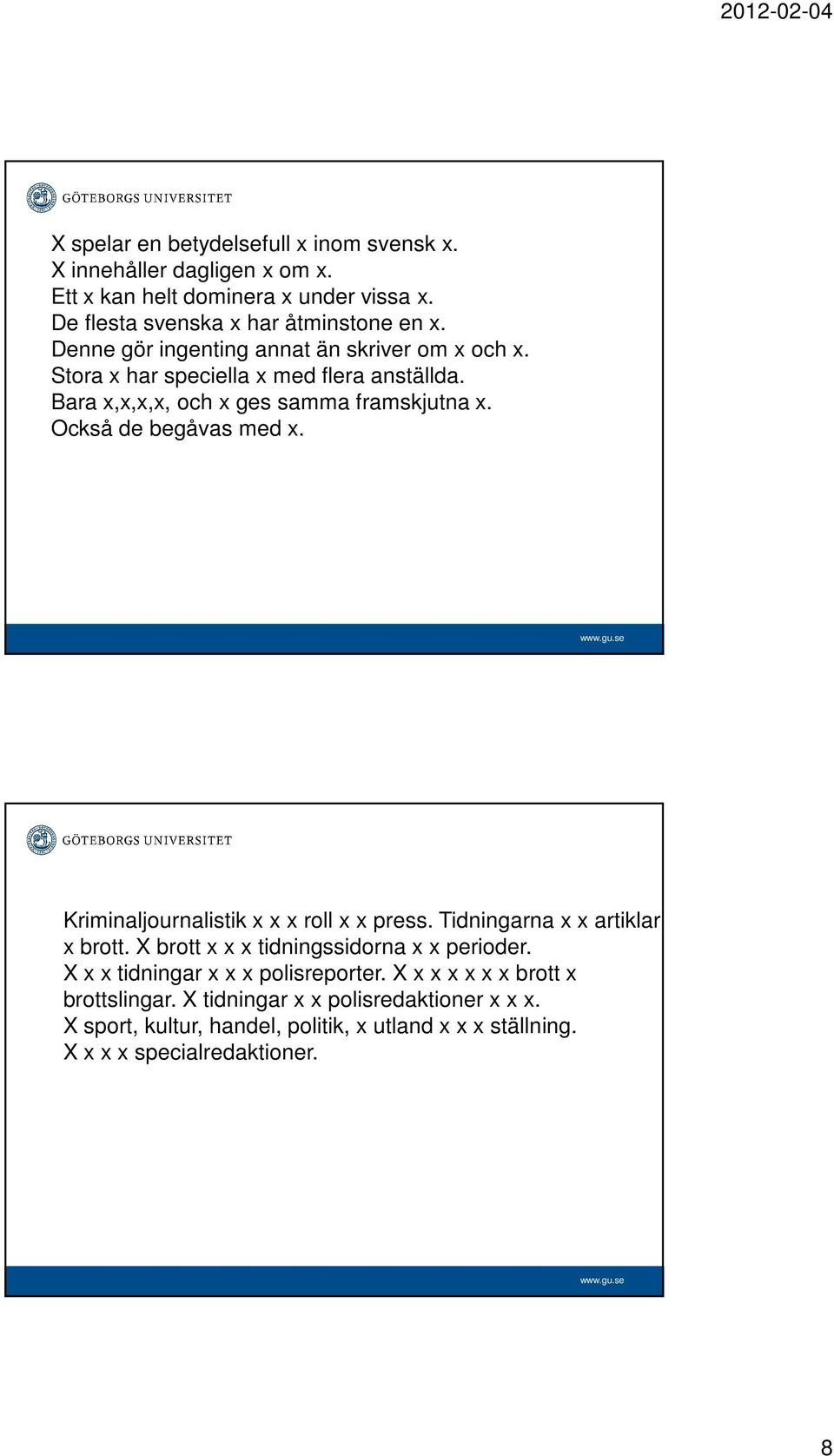 Också de begåvas med x. Kriminaljournalistik x x x roll x x press. Tidningarna x x artiklar x brott. X brott x x x tidningssidorna x x perioder.