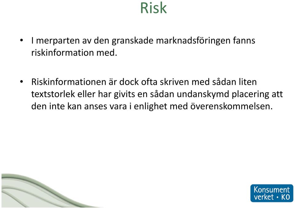 Riskinformationen är dock ofta skriven med sådan liten