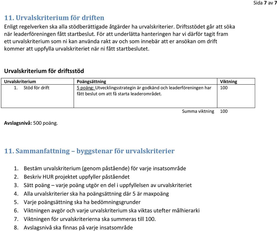 startbeslutet. Urvalskriterium för driftsstöd Urvalskriterium Poängsättning Viktning 1.