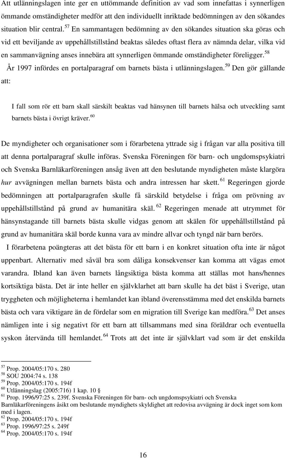 57 En sammantagen bedömning av den sökandes situation ska göras och vid ett beviljande av uppehållstillstånd beaktas således oftast flera av nämnda delar, vilka vid en sammanvägning anses innebära