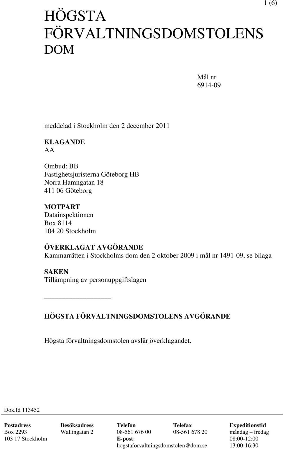 Tillämpning av personuppgiftslagen HÖGSTA FÖRVALTNINGSDOMSTOLENS AVGÖRANDE Högsta förvaltningsdomstolen avslår överklagandet. Dok.