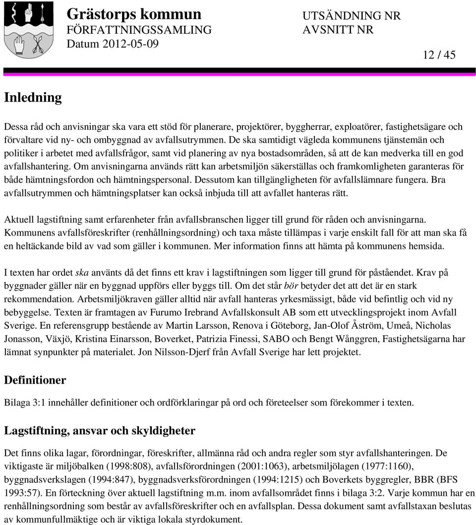 Om anvisningarna används rätt kan arbetsmiljön säkerställas och framkomligheten garanteras för både hämtningsfordon och hämtningspersonal. Dessutom kan tillgängligheten för avfallslämnare fungera.