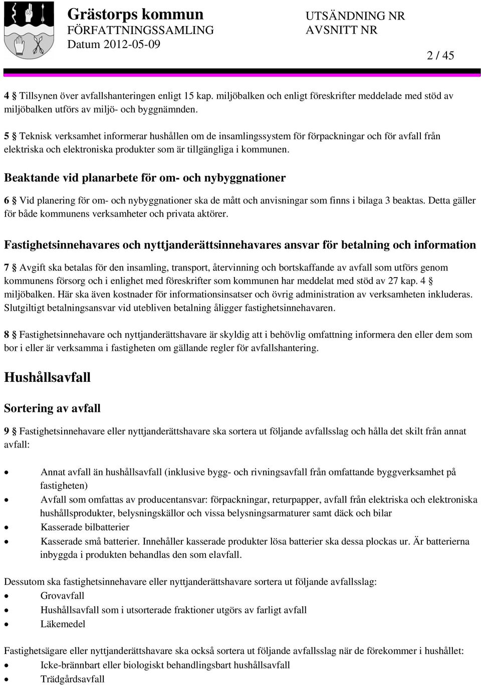 Beaktande vid planarbete för om- och nybyggnationer 6 Vid planering för om- och nybyggnationer ska de mått och anvisningar som finns i bilaga 3 beaktas.