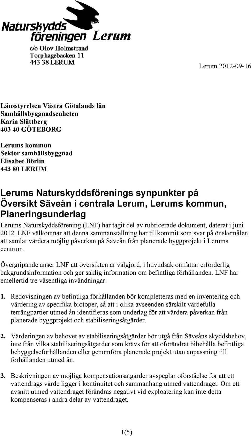 LNF välkomnar att denna sammanställning har tillkommit som svar på önskemålen att samlat värdera möjlig påverkan på Säveån från planerade byggprojekt i Lerums centrum.