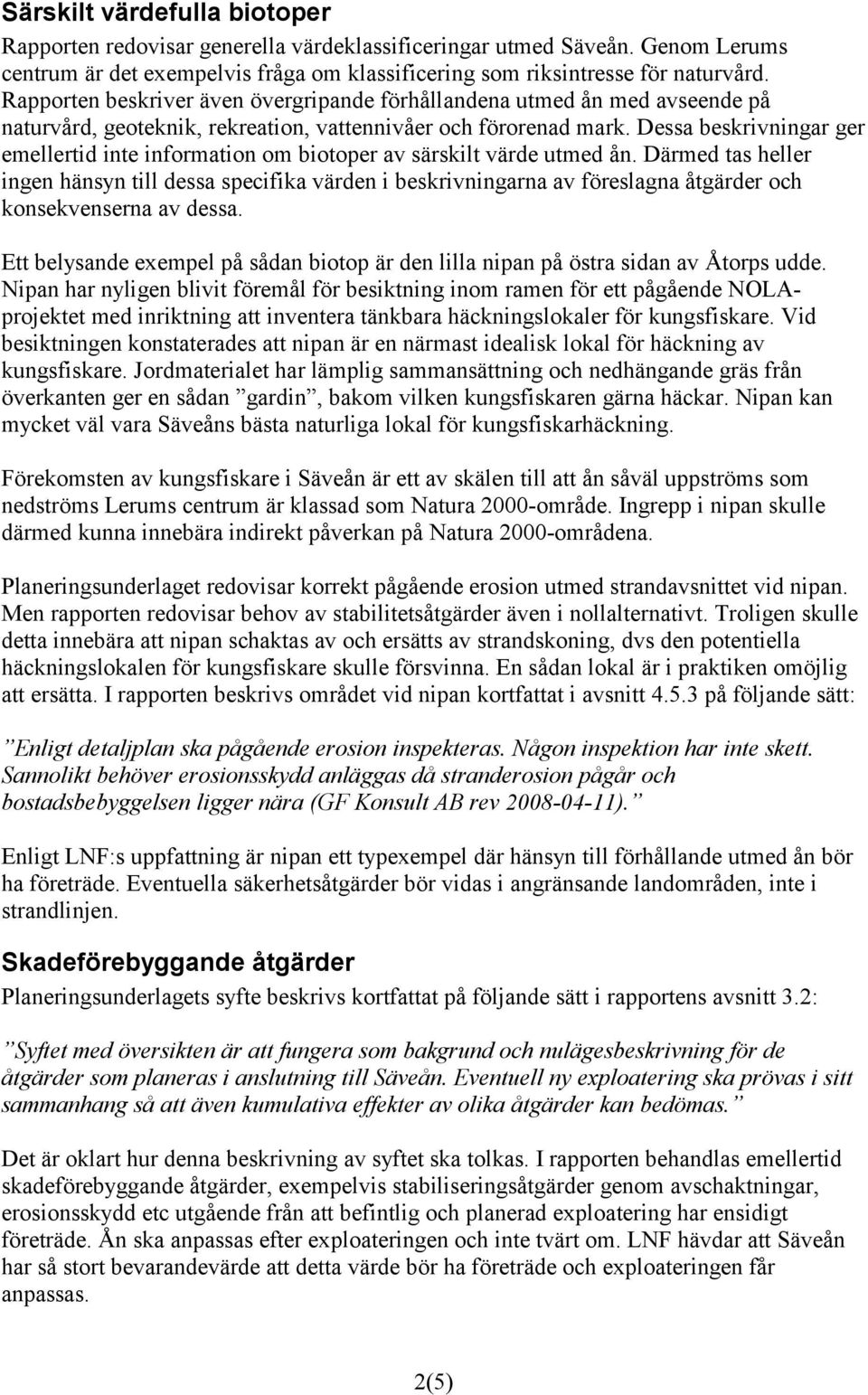 Dessa beskrivningar ger emellertid inte information om biotoper av särskilt värde utmed ån.