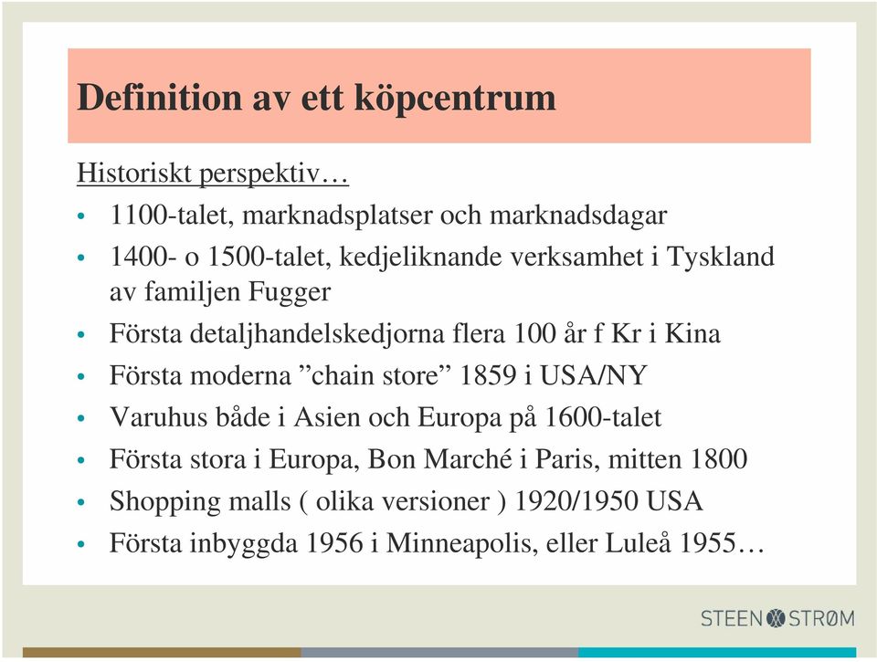 moderna chain store 1859 i USA/NY Varuhus både i Asien och Europa på 1600-talet Första stora i Europa, Bon Marché i