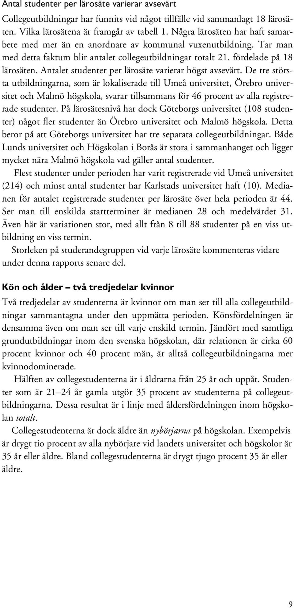 Antalet studenter per lärosäte varierar högst avsevärt.