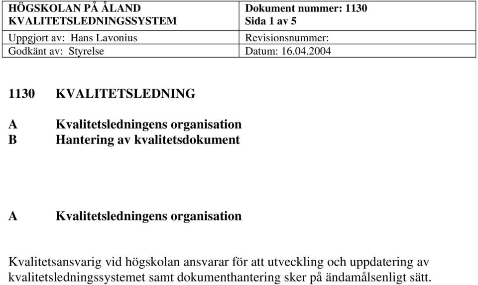 Kvalitetsledningens organisation Kvalitetsansvarig vid högskolan ansvarar för