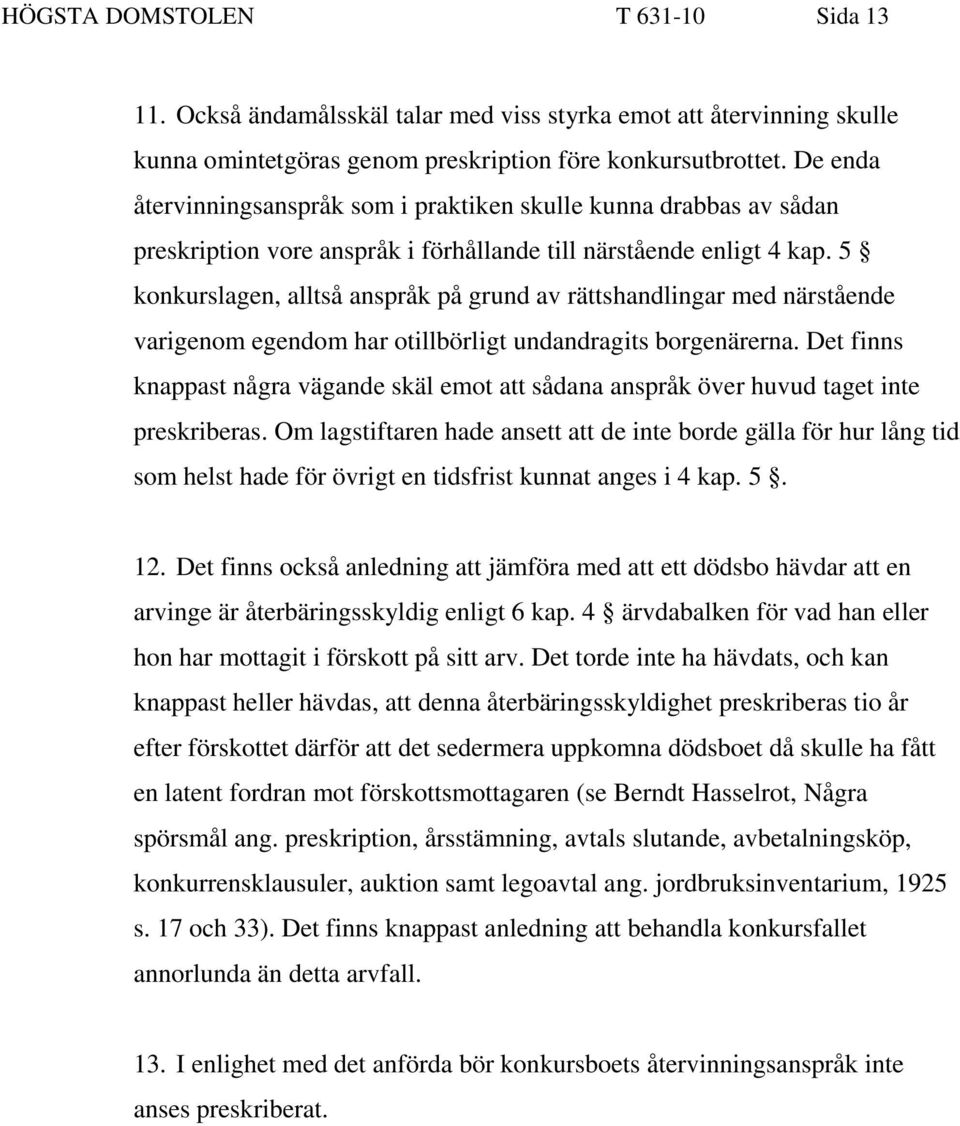 5 konkurslagen, alltså anspråk på grund av rättshandlingar med närstående varigenom egendom har otillbörligt undandragits borgenärerna.