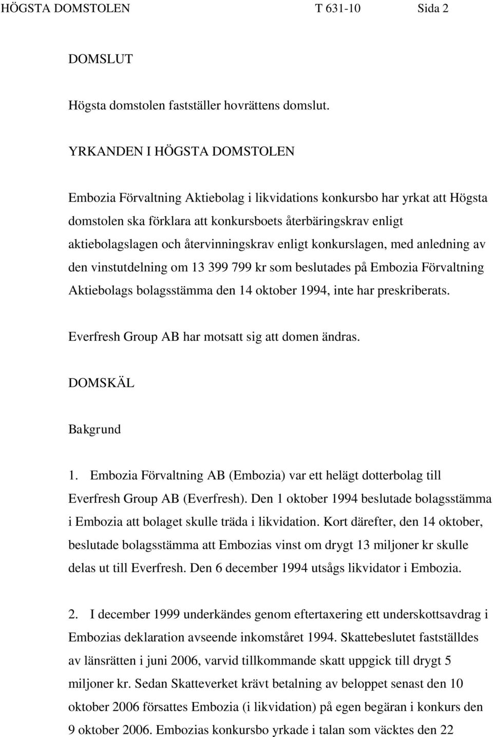 återvinningskrav enligt konkurslagen, med anledning av den vinstutdelning om 13 399 799 kr som beslutades på Embozia Förvaltning Aktiebolags bolagsstämma den 14 oktober 1994, inte har preskriberats.