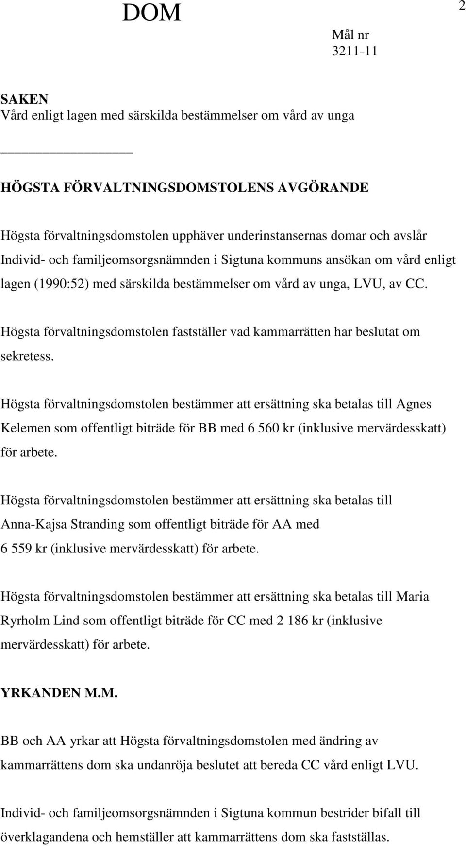 Högsta förvaltningsdomstolen fastställer vad kammarrätten har beslutat om sekretess.