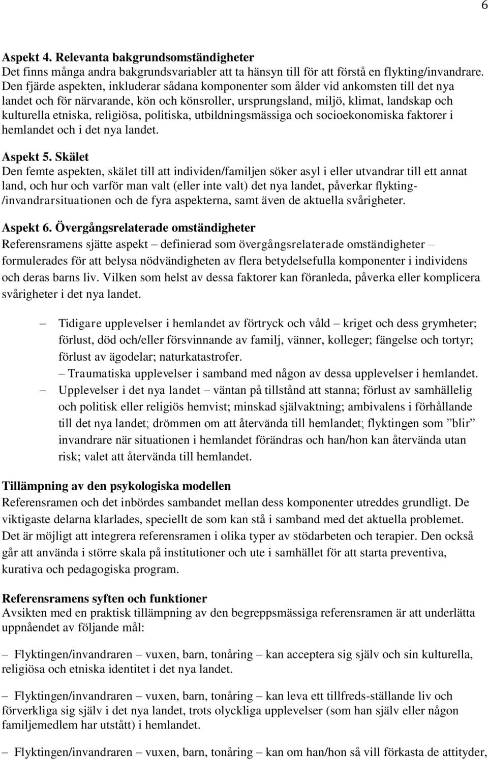 religiösa, politiska, utbildningsmässiga och socioekonomiska faktorer i hemlandet och i det nya landet. Aspekt 5.