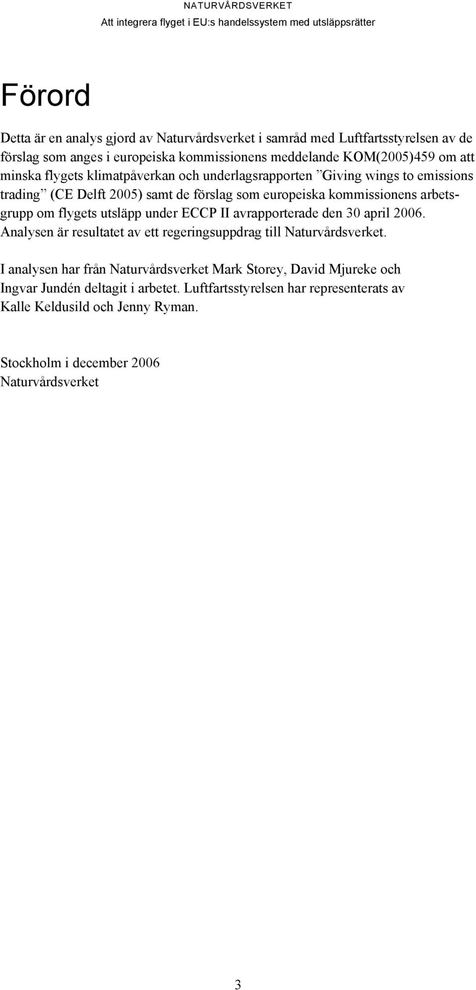 utsläpp under ECCP II avrapporterade den 30 april 2006. Analysen är resultatet av ett regeringsuppdrag till Naturvårdsverket.