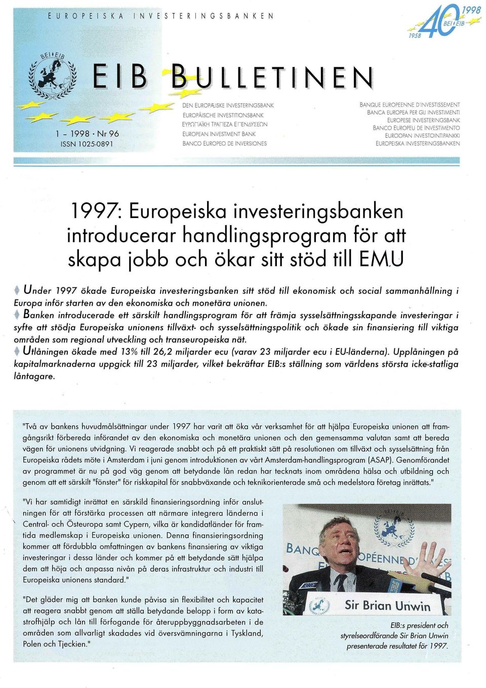 EUROOPAN INVESTOINTIPANKKI EUROPEISKA INVESTERINGSBANKEN 1997: Europeiska investeringsbanken introducerar handiingsprogram for att skapa jobb och ökar sitt stöd till EMU f Under 7997 ö/cade