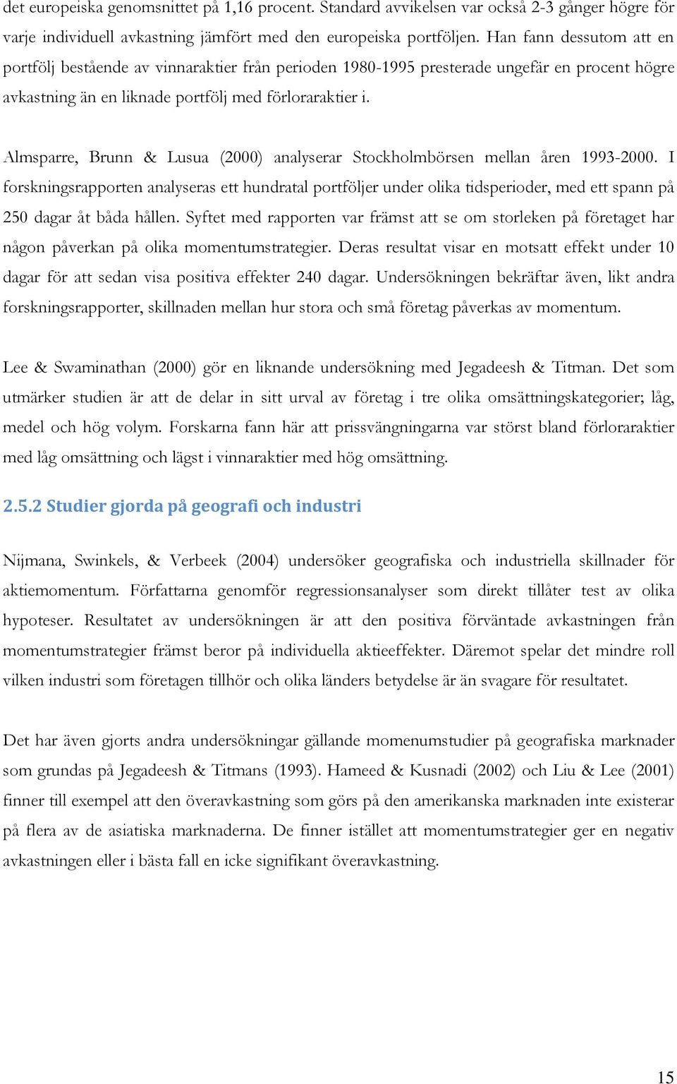 Almsparre, Brunn & Lusua (2000) analyserar Stockholmbörsen mellan åren 1993-2000.