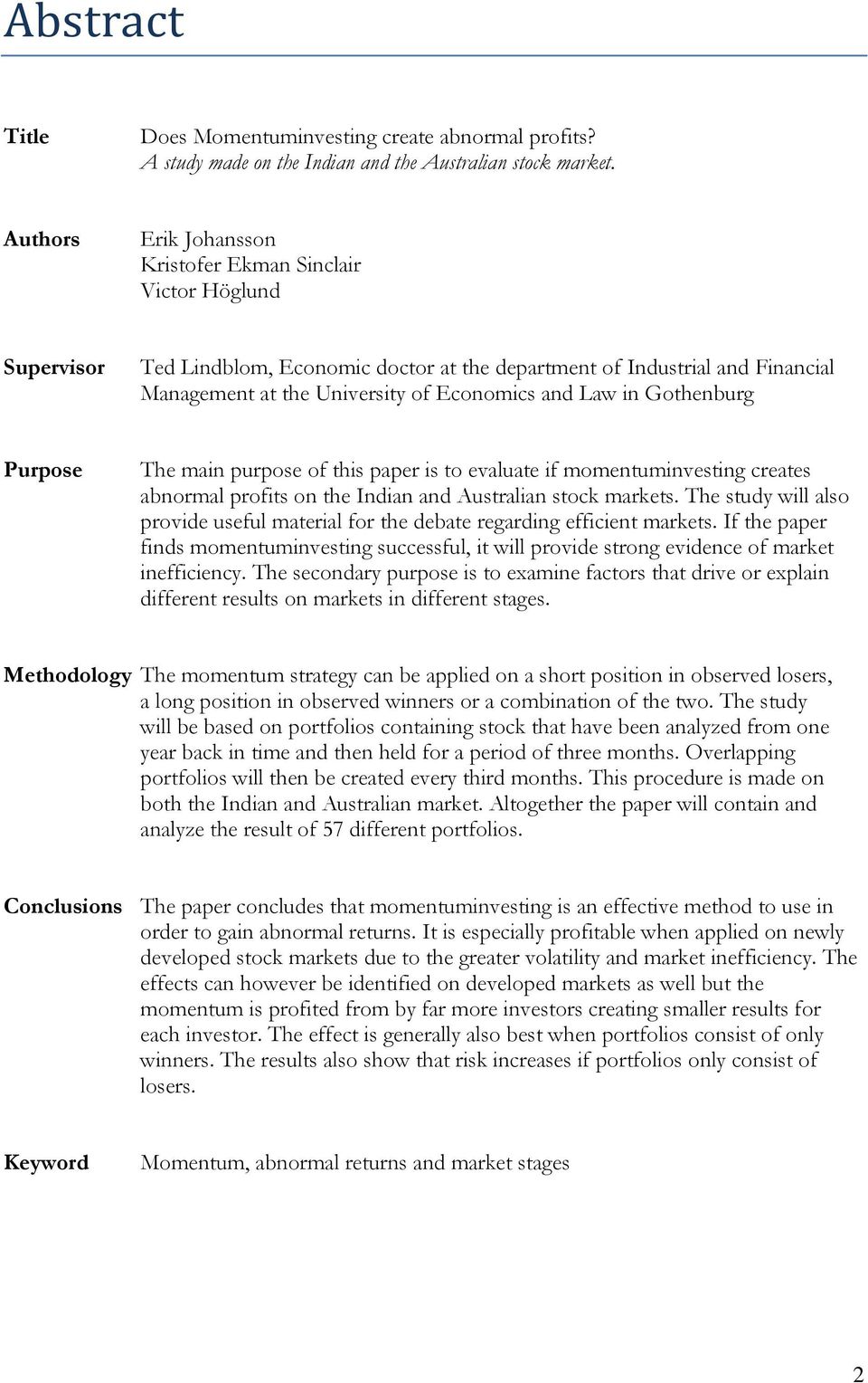 in Gothenburg Purpose The main purpose of this paper is to evaluate if momentuminvesting creates abnormal profits on the Indian and Australian stock markets.