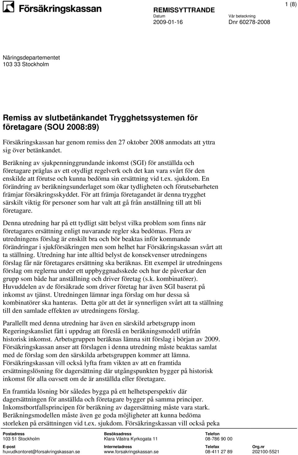 Beräkning av sjukpenninggrundande inkomst (SGI) för anställda och företagare präglas av ett otydligt regelverk och det kan vara svårt för den enskilde att förutse och kunna bedöma sin ersättning vid