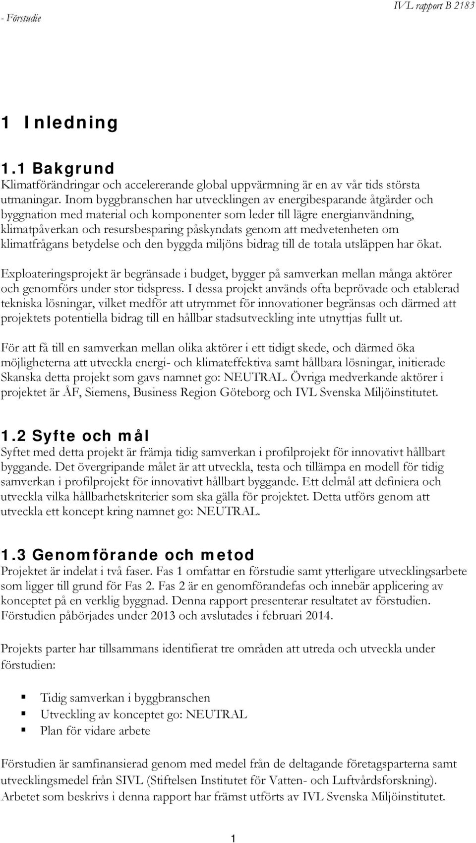 att medvetenheten om klimatfrågans betydelse och den byggda miljöns bidrag till de totala utsläppen har ökat.