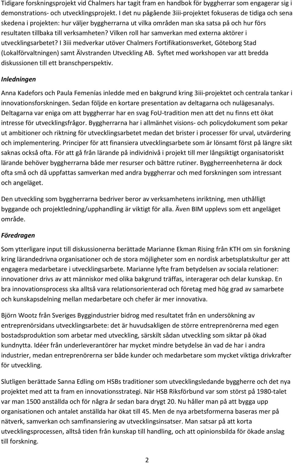 Vilken roll har samverkan med externa aktörer i utvecklingsarbetet? I 3iii medverkar utöver Chalmers Fortifikationsverket, Göteborg Stad (Lokalförvaltningen) samt Älvstranden Utveckling AB.