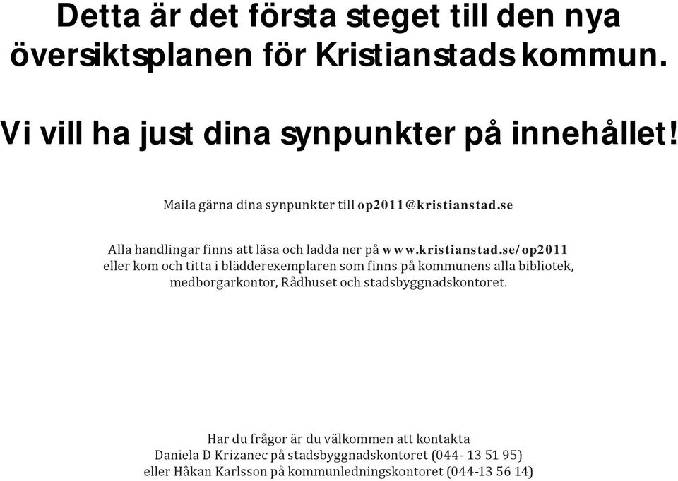 se Alla handlingar finns att läsa och ladda ner på www.kristianstad.