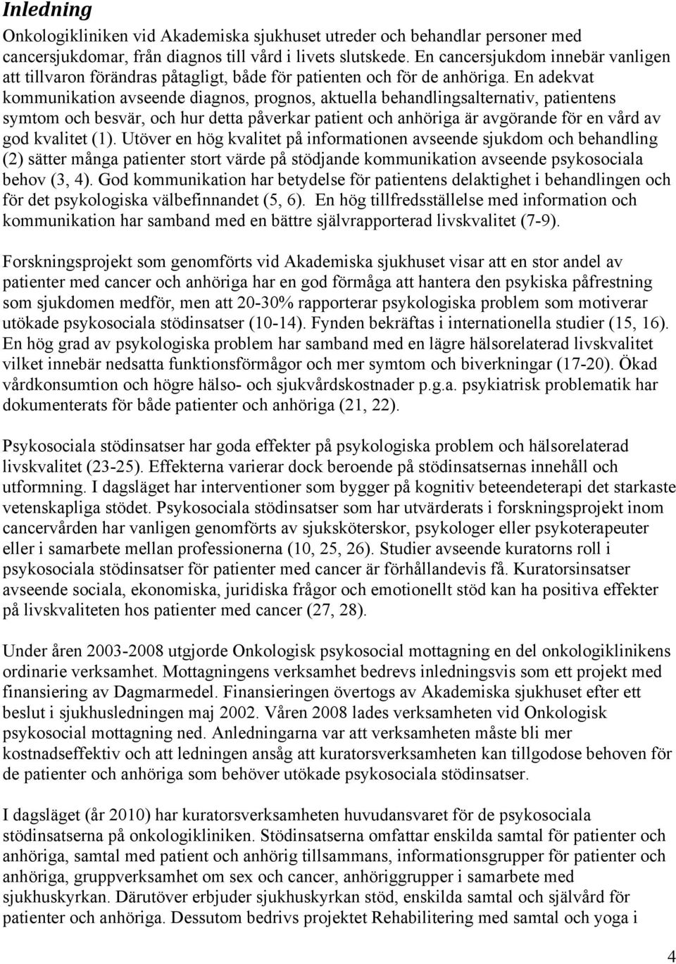 En adekvat kommunikation avseende diagnos, prognos, aktuella behandlingsalternativ, patientens symtom och besvär, och hur detta påverkar patient och anhöriga är avgörande för en vård av god kvalitet