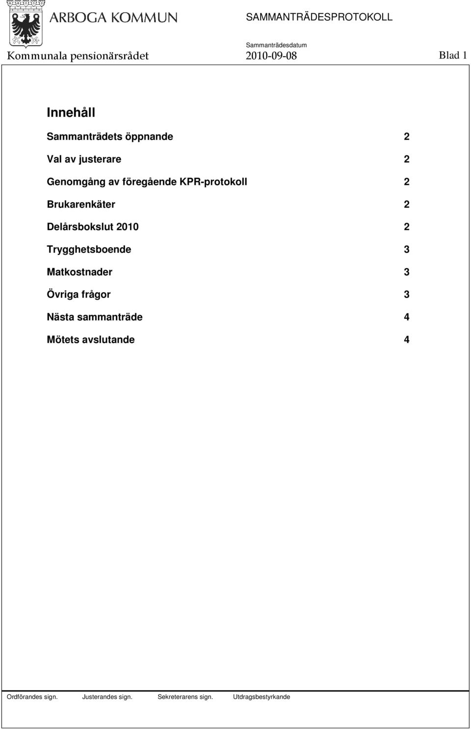 föregående KPR-protokoll 2 Brukarenkäter 2 Delårsbokslut 2010 2