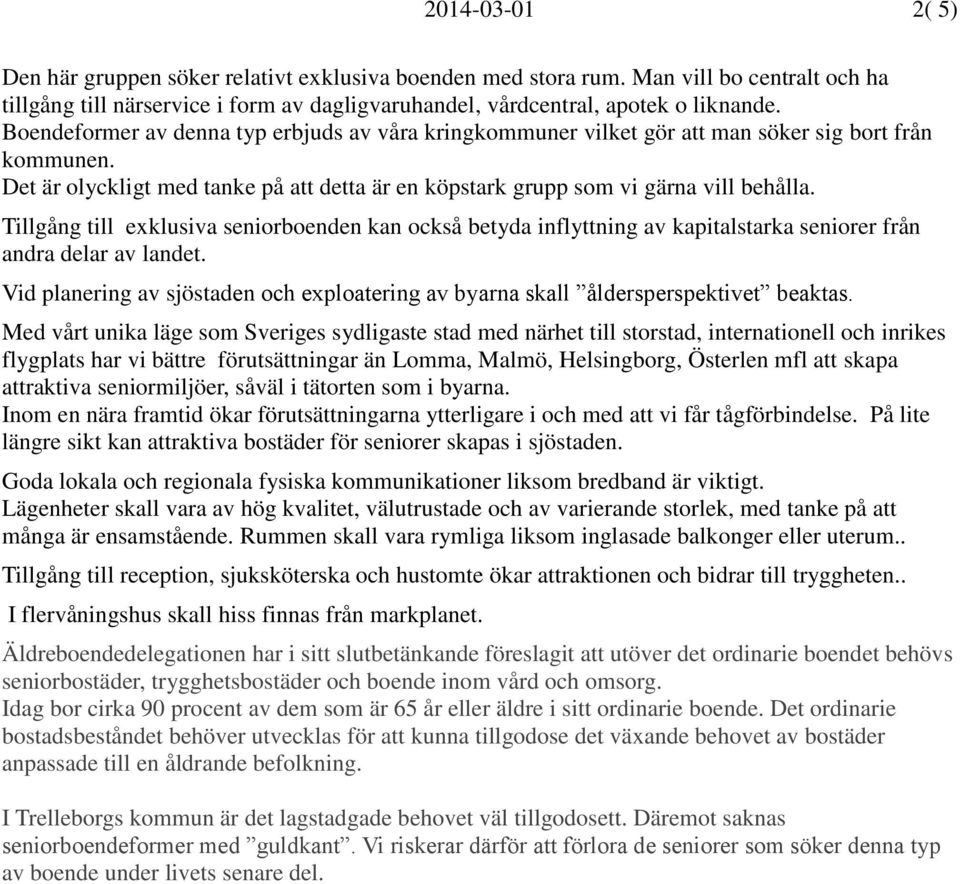 Tillgång till exklusiva seniorboenden kan också betyda inflyttning av kapitalstarka seniorer från andra delar av landet.