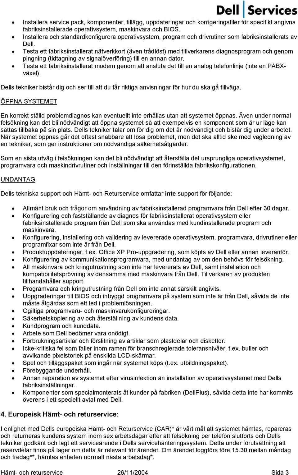 Testa ett fabriksinstallerat nätverkkort (även trådlöst) med tillverkarens diagnosprogram och genom pingning (tidtagning av signalöverföring) till en annan dator.