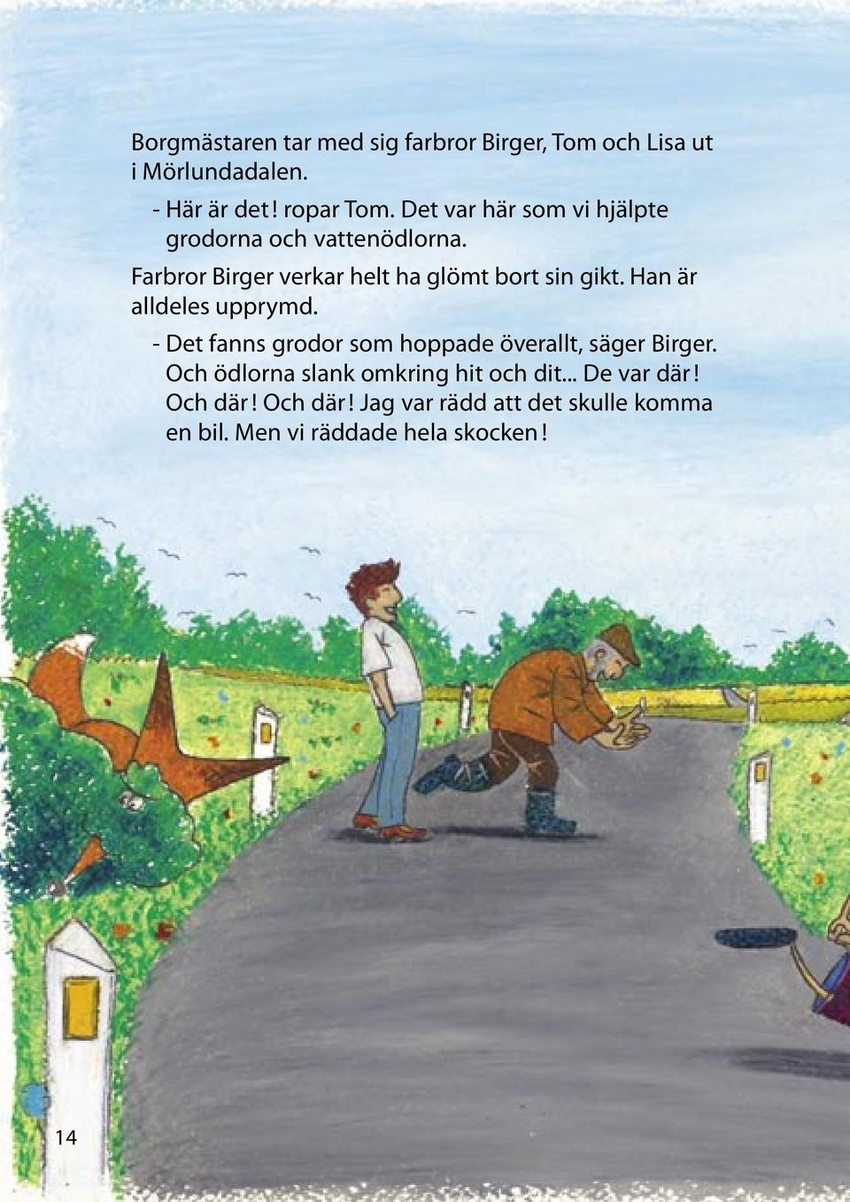 Han är alldeles upprymd. - Det fanns grodor som hoppade överallt, säger Birger.