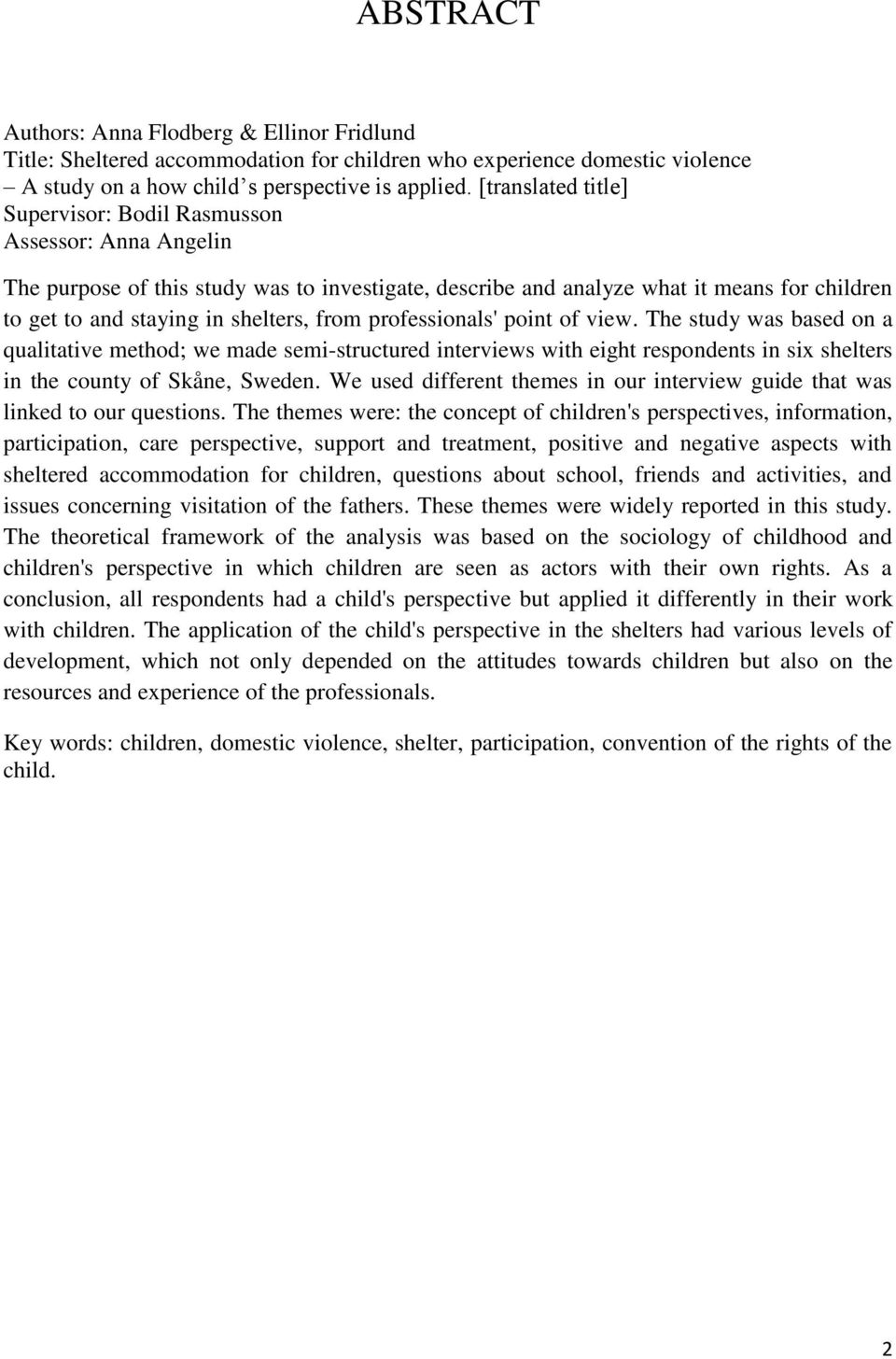 from professionals' point of view. The study was based on a qualitative method; we made semi-structured interviews with eight respondents in six shelters in the county of Skåne, Sweden.