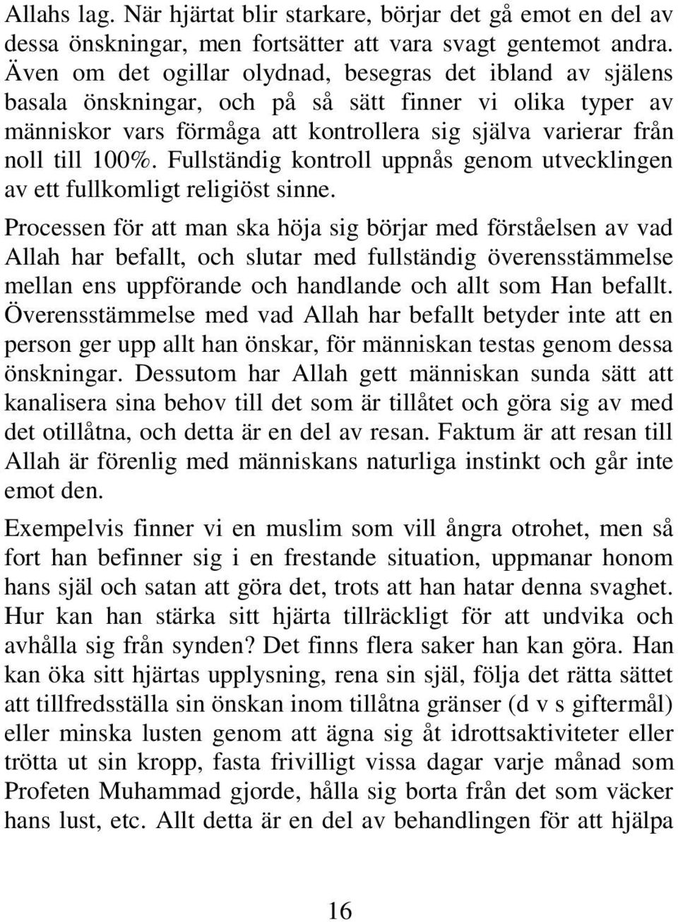 Fullständig kontroll uppnås genom utvecklingen av ett fullkomligt religiöst sinne.