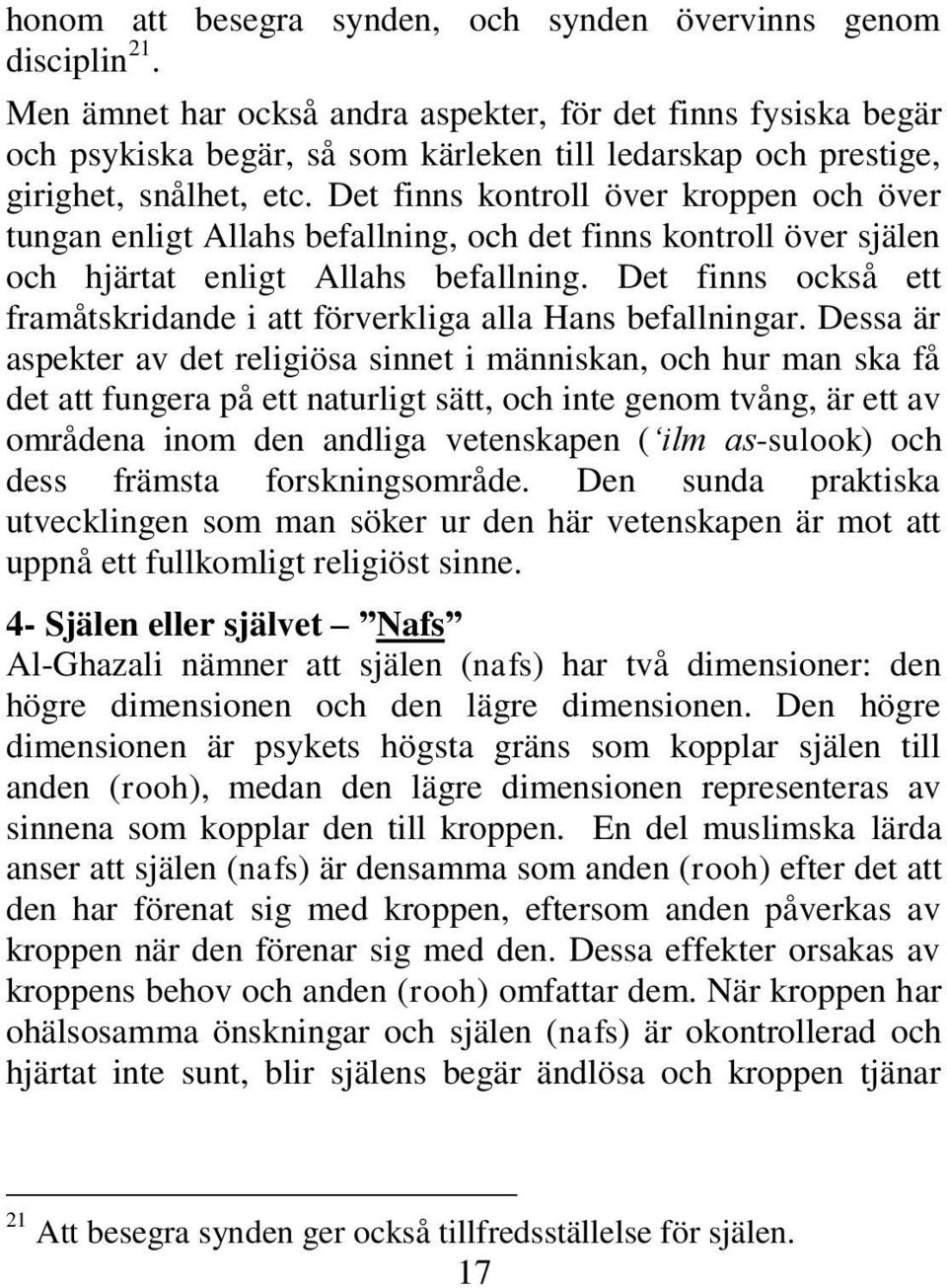 Det finns kontroll över kroppen och över tungan enligt Allahs befallning, och det finns kontroll över själen och hjärtat enligt Allahs befallning.