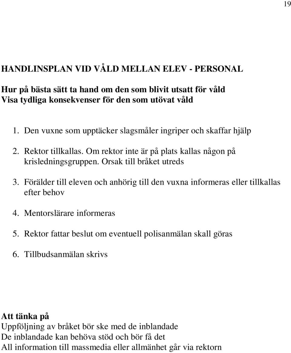 Förälder till eleven och anhörig till den vuxna informeras eller tillkallas efter behov 4. Mentorslärare informeras 5.