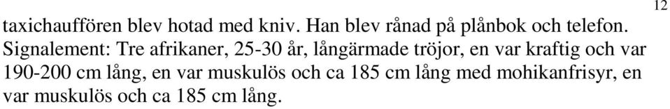 Signalement: Tre afrikaner, 25-30 år, långärmade tröjor, en var