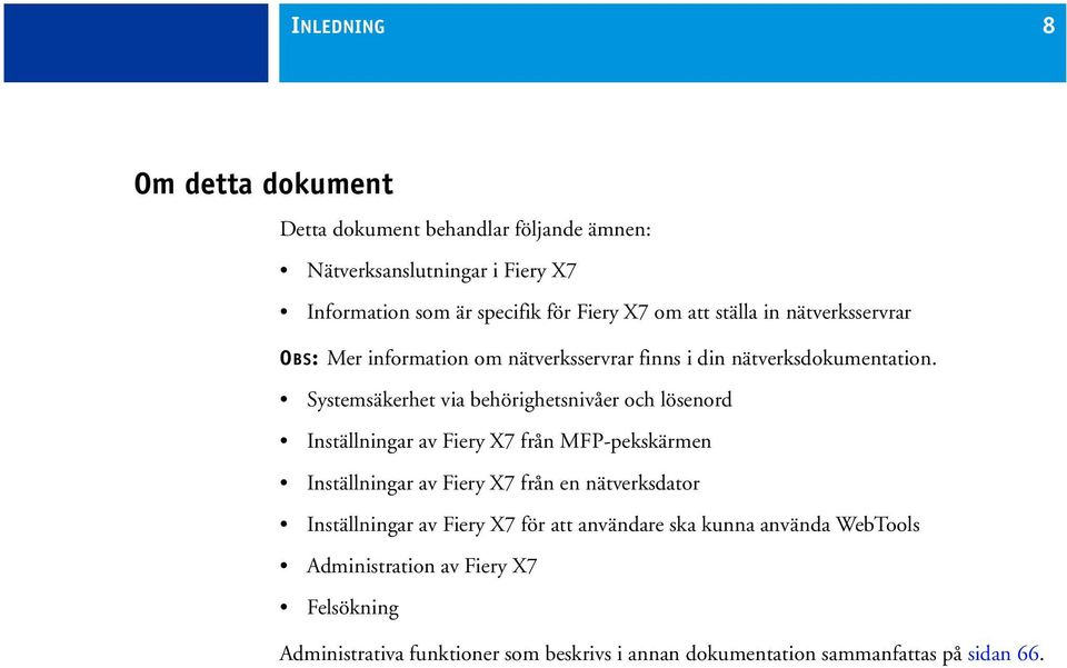 Systemsäkerhet via behörighetsnivåer och lösenord Inställningar av Fiery X7 från MFP-pekskärmen Inställningar av Fiery X7 från en nätverksdator