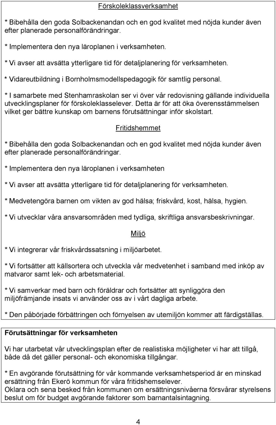 * I samarbete med Stenhamraskolan ser vi över vår redovisning gällande individuella utvecklingsplaner för förskoleklasselever.