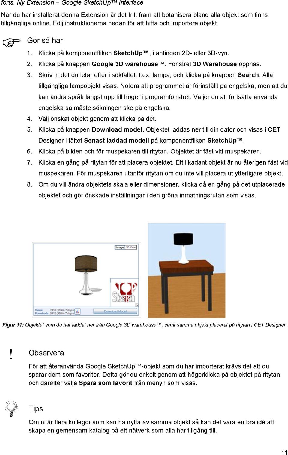 Fönstret 3D Warehouse öppnas. 3. Skriv in det du letar efter i sökfältet, t.ex. lampa, och klicka på knappen Search. Alla tillgängliga lampobjekt visas.