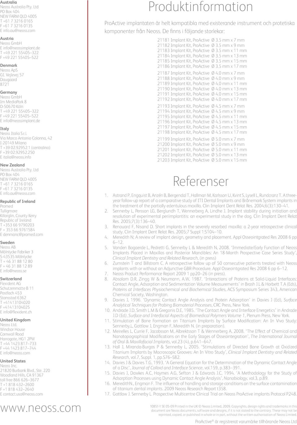 de Italy Neoss Italia S.r.l. Via Marco Antonio Colonna, 42 I-20149 Milano T +39 02.92952.1 (centralino) F +39 02.92952.250 E italia@neoss.info New Zealand Neoss Australia Pty.