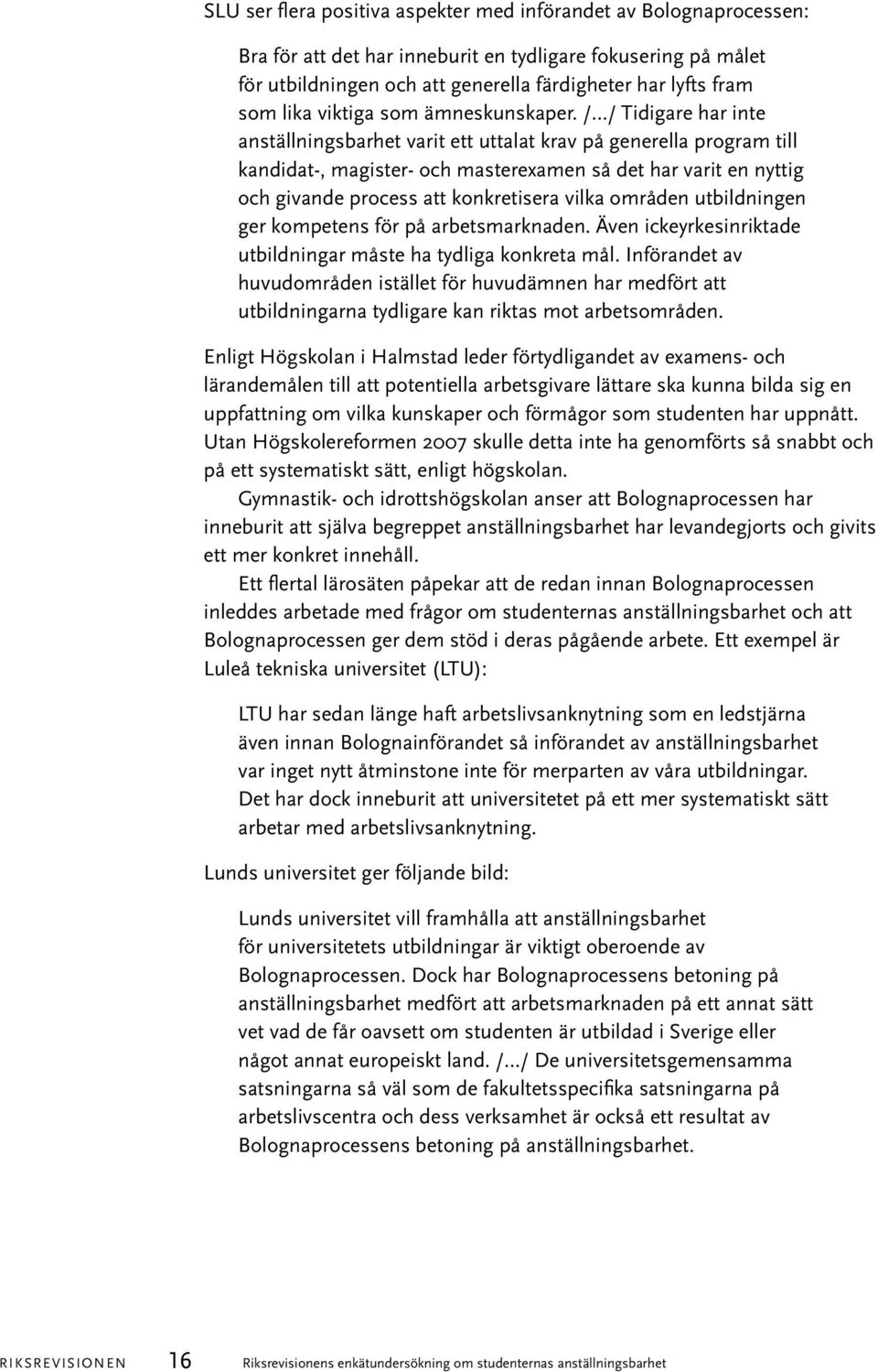 / / Tidigare har inte anställningsbarhet varit ett uttalat krav på generella program till kandidat-, magister- och masterexamen så det har varit en nyttig och givande process att konkretisera vilka