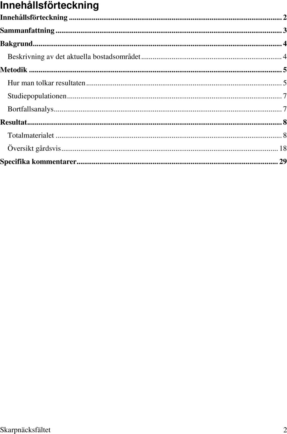 .. 5 Hur man tolkar resultaten...5 Studiepopulationen... 7 Bortfallsanalys.