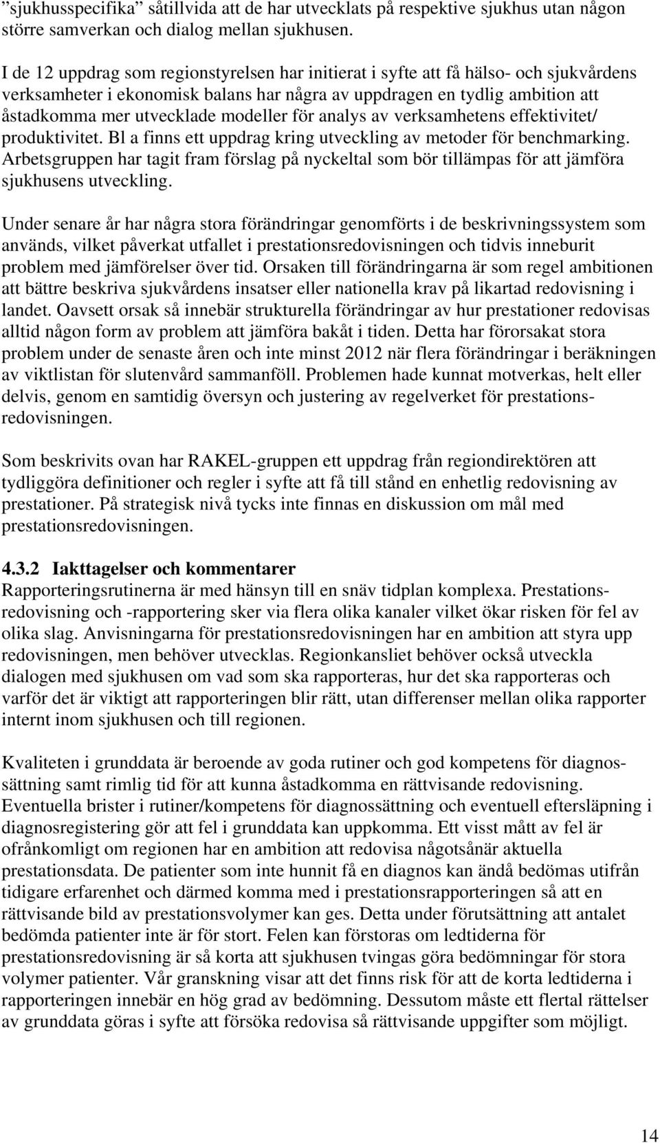 modeller för analys av verksamhetens effektivitet/ produktivitet. Bl a finns ett uppdrag kring utveckling av metoder för benchmarking.