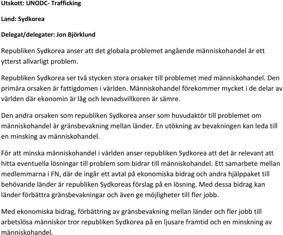 Människohandel förekommer mycket i de delar av världen där ekonomin är låg och levnadsvillkoren är sämre.